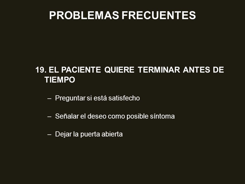 PROBLEMAS FRECUENTES 19. EL PACIENTE QUIERE TERMINAR ANTES DE TIEMPO