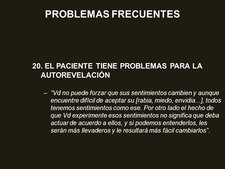 PROBLEMAS FRECUENTES 20. EL PACIENTE TIENE PROBLEMAS PARA LA AUTOREVELACIÓN.