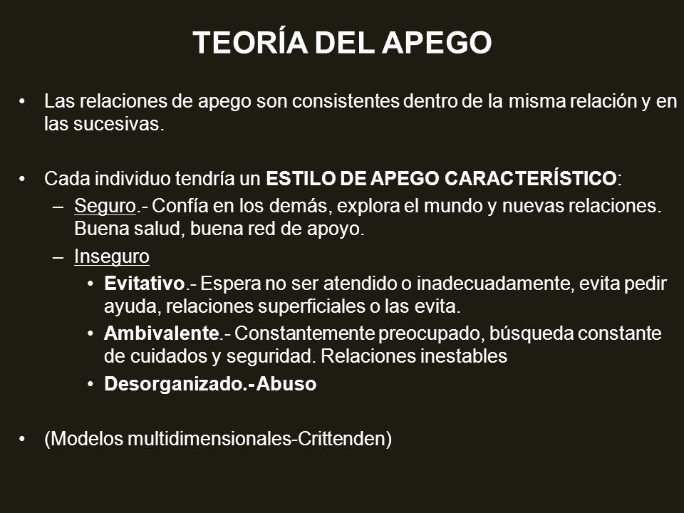 TEORÍA DEL APEGO Las relaciones de apego son consistentes dentro de la misma relación y en las sucesivas.