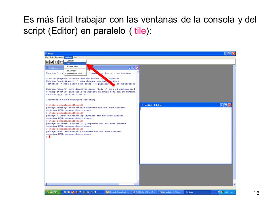 Es más fácil trabajar con las ventanas de la consola y del script (Editor) en paralelo ( tile):