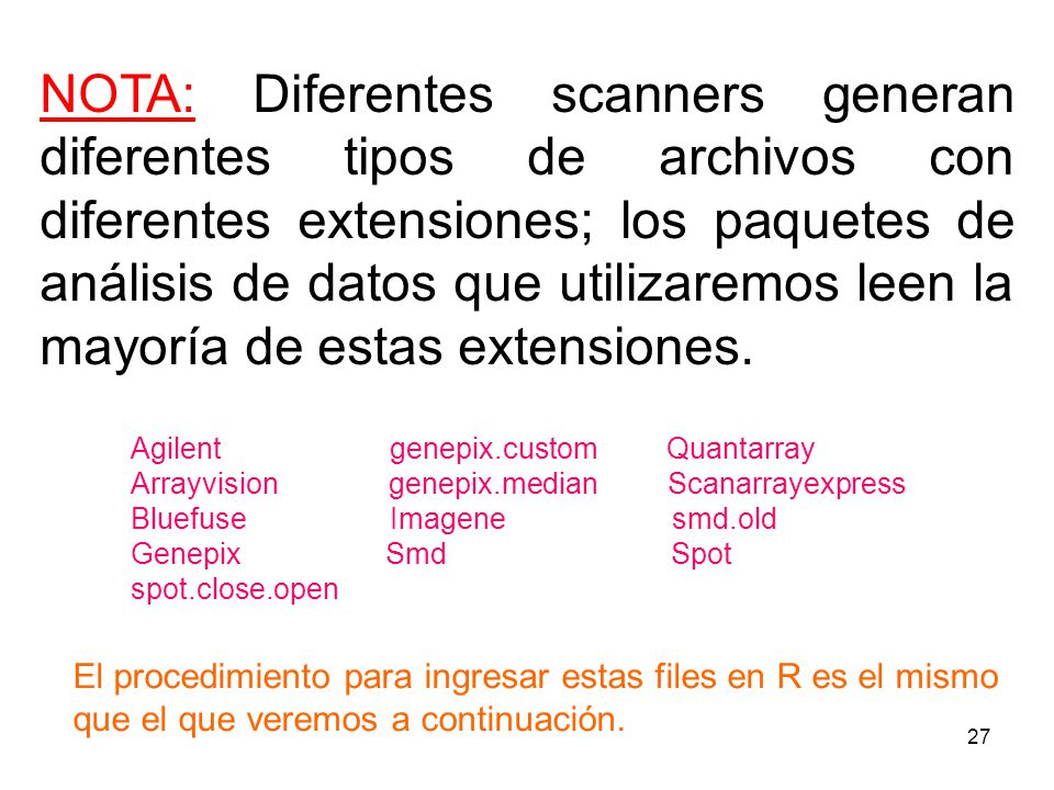 NOTA: Diferentes scanners generan diferentes tipos de archivos con diferentes extensiones; los paquetes de análisis de datos que utilizaremos leen la mayoría de estas extensiones.