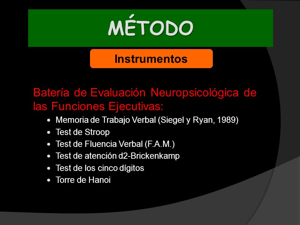MÉTODO Instrumentos. Batería de Evaluación Neuropsicológica de las Funciones Ejecutivas: Memoria de Trabajo Verbal (Siegel y Ryan, 1989)
