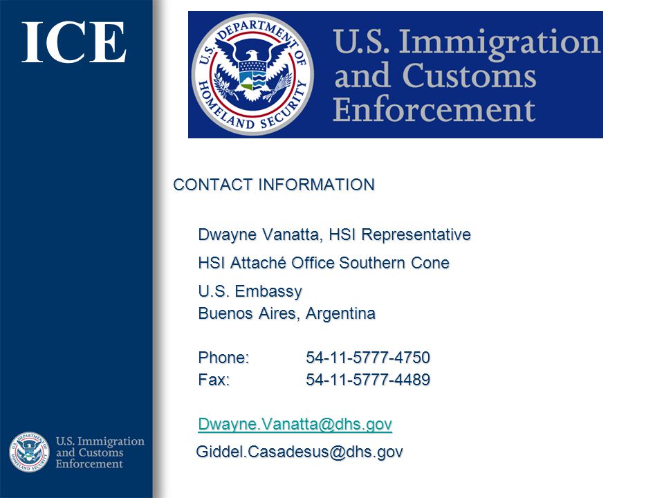 CONTACT INFORMATION Dwayne Vanatta, HSI Representative. HSI Attaché Office Southern Cone.