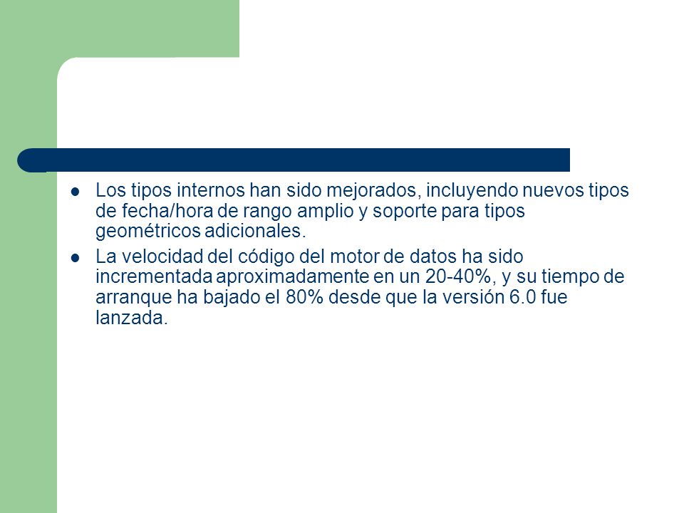 Los tipos internos han sido mejorados, incluyendo nuevos tipos de fecha/hora de rango amplio y soporte para tipos geométricos adicionales.