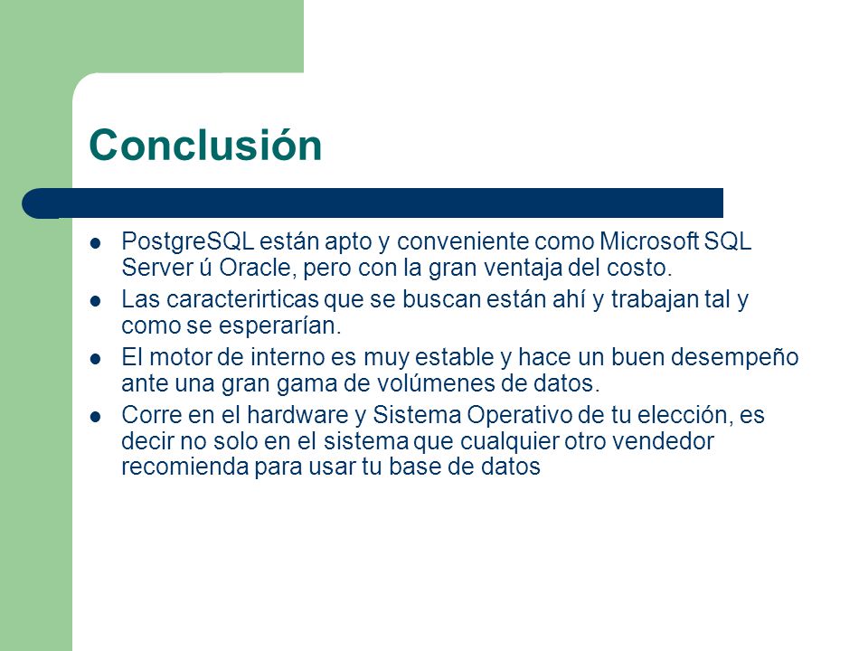 Conclusión PostgreSQL están apto y conveniente como Microsoft SQL Server ú Oracle, pero con la gran ventaja del costo.