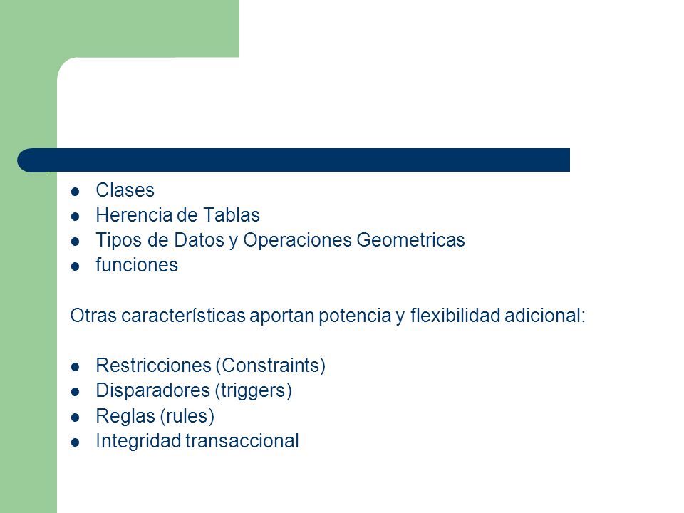 Clases Herencia de Tablas. Tipos de Datos y Operaciones Geometricas. funciones. Otras características aportan potencia y flexibilidad adicional: