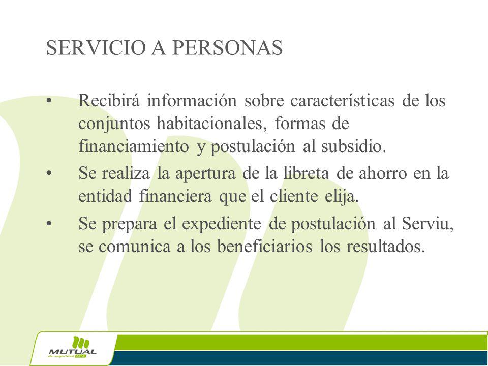 SERVICIO A PERSONAS Recibirá información sobre características de los conjuntos habitacionales, formas de financiamiento y postulación al subsidio.