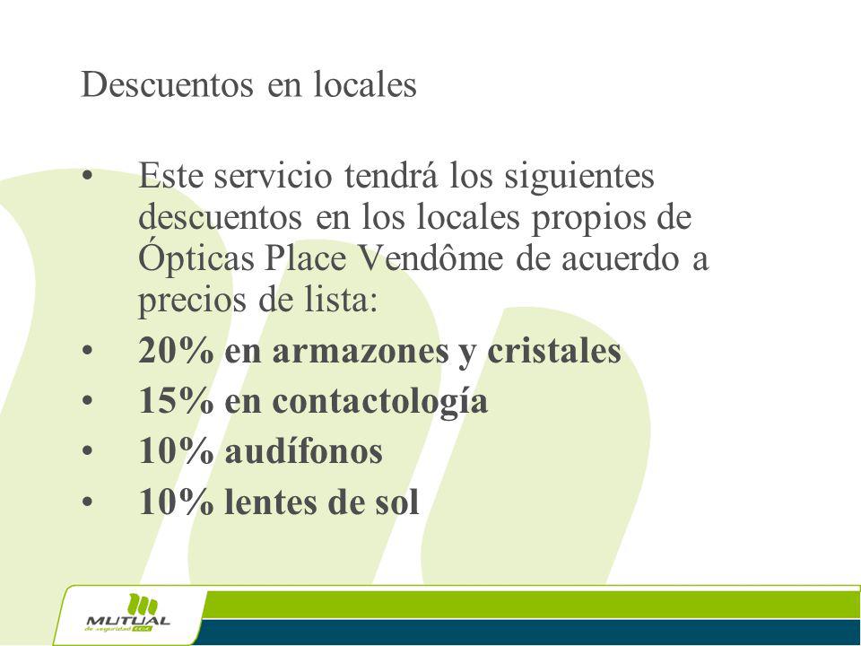 Descuentos en locales Este servicio tendrá los siguientes descuentos en los locales propios de Ópticas Place Vendôme de acuerdo a precios de lista: