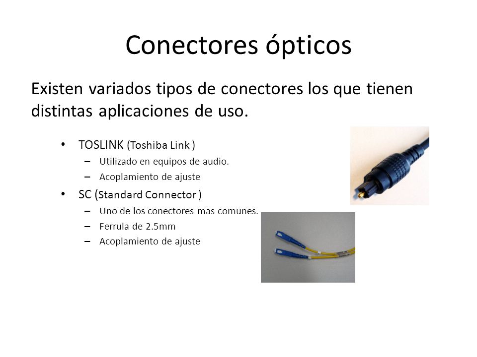 Conectores ópticos Existen variados tipos de conectores los que tienen distintas aplicaciones de uso.