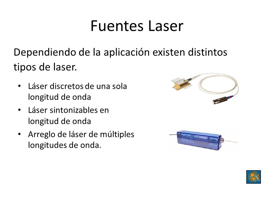 Fuentes Laser Dependiendo de la aplicación existen distintos tipos de laser. Láser discretos de una sola longitud de onda.