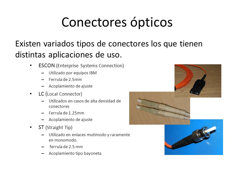 Conectores ópticos Existen variados tipos de conectores los que tienen distintas aplicaciones de uso.