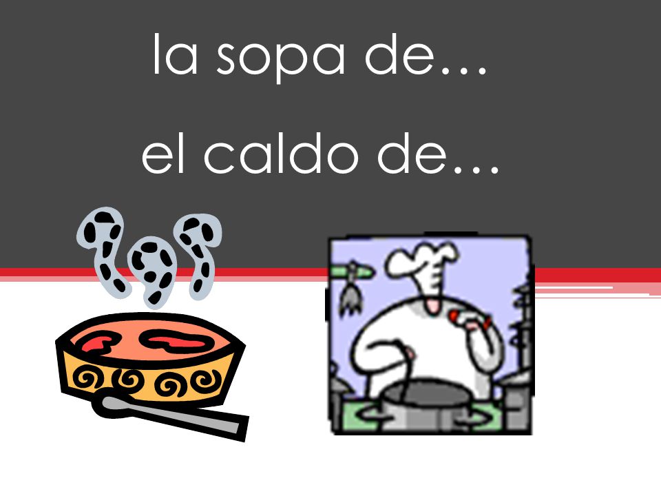 la sopa de… el caldo de… … tomate … verduras