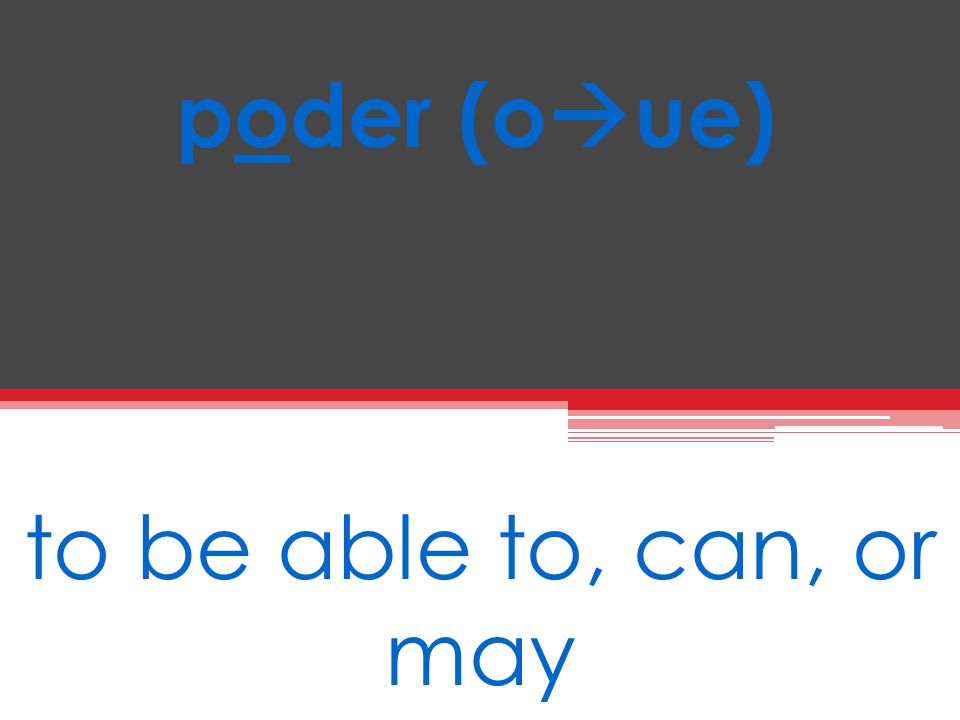 poder (oue) to be able to, can, or may