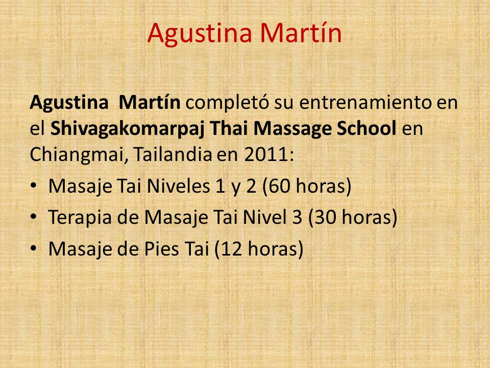 Agustina Martín Agustina Martín completó su entrenamiento en el Shivagakomarpaj Thai Massage School en Chiangmai, Tailandia en 2011: