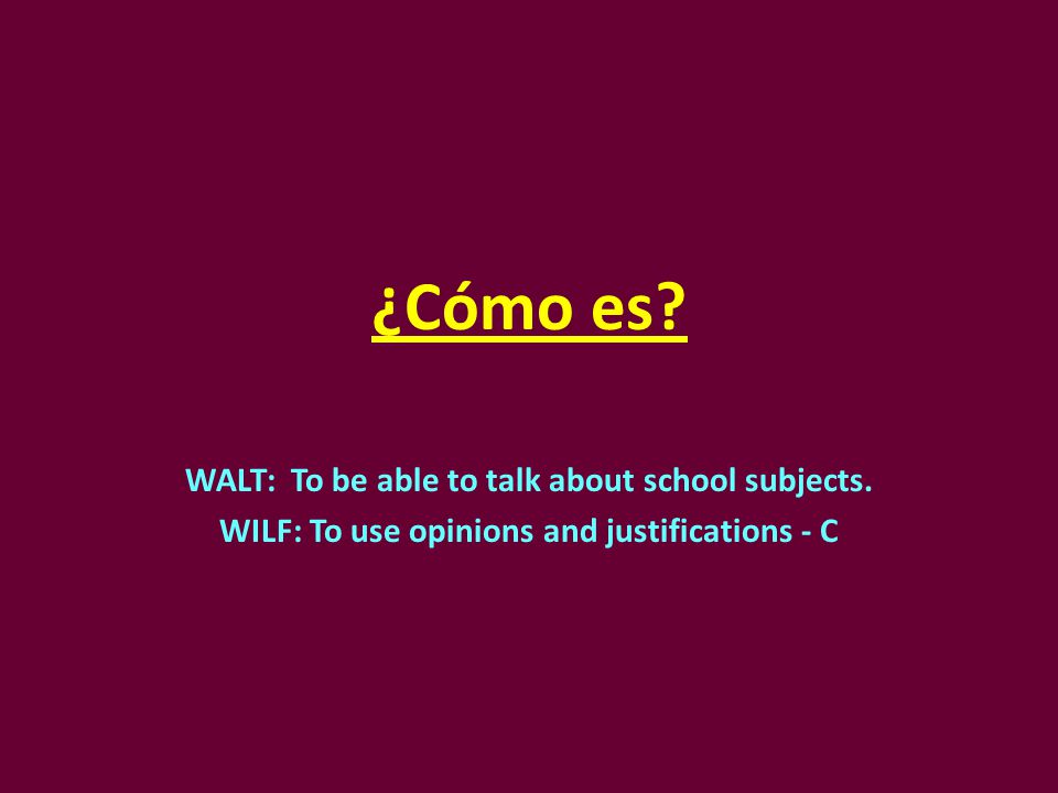 ¿Cómo es WALT: To be able to talk about school subjects.