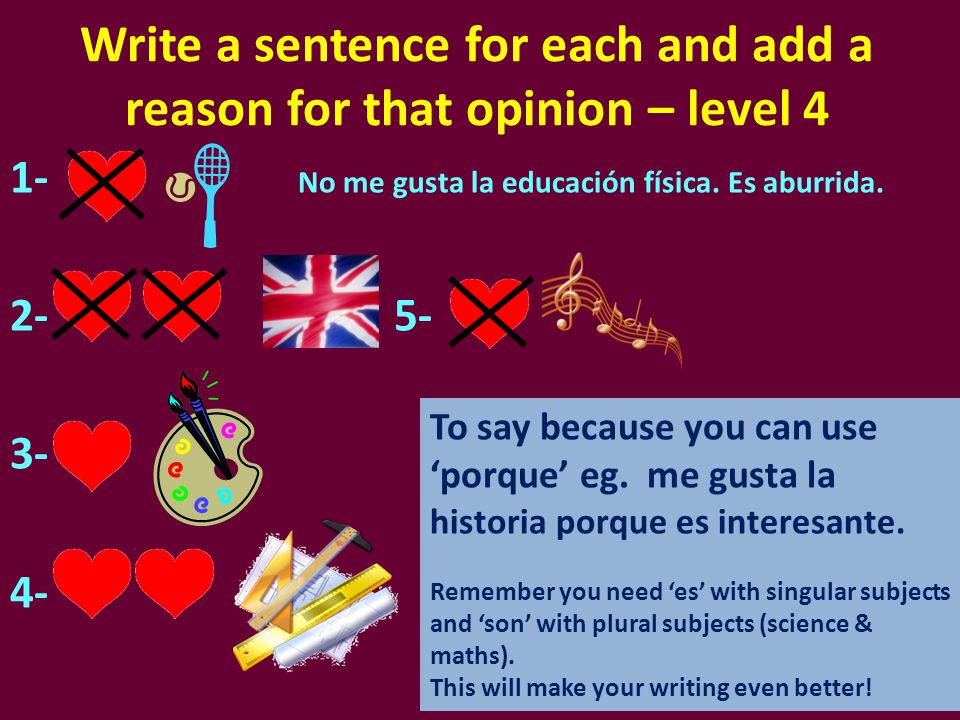 Write a sentence for each and add a reason for that opinion – level 4
