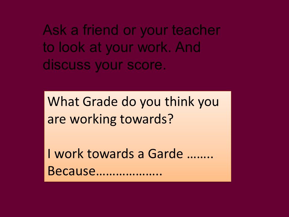 Ask a friend or your teacher to look at your work