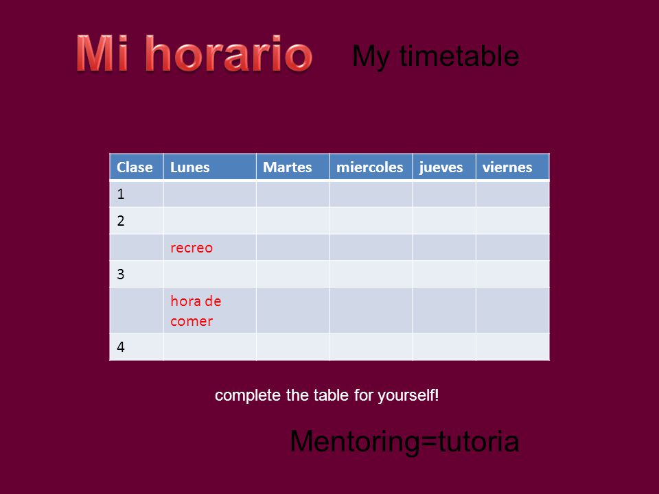 Mi horario My timetable Mentoring=tutoria Clase Lunes Martes miercoles