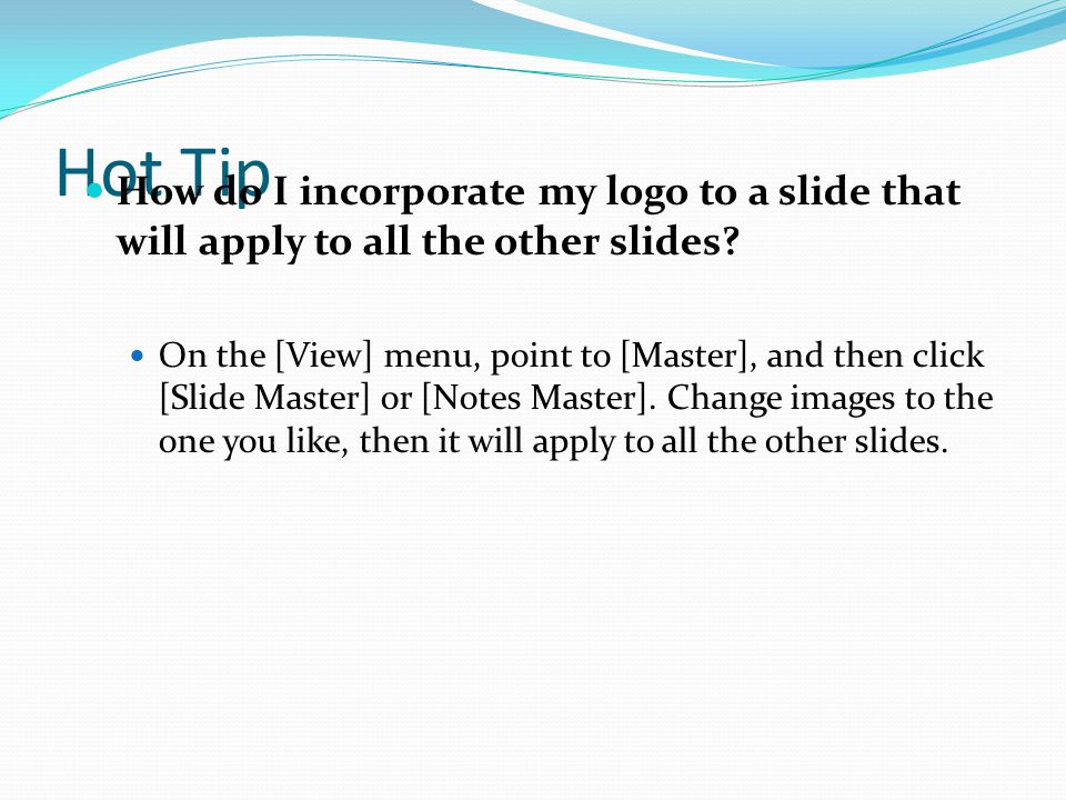 Hot Tip How do I incorporate my logo to a slide that will apply to all the other slides