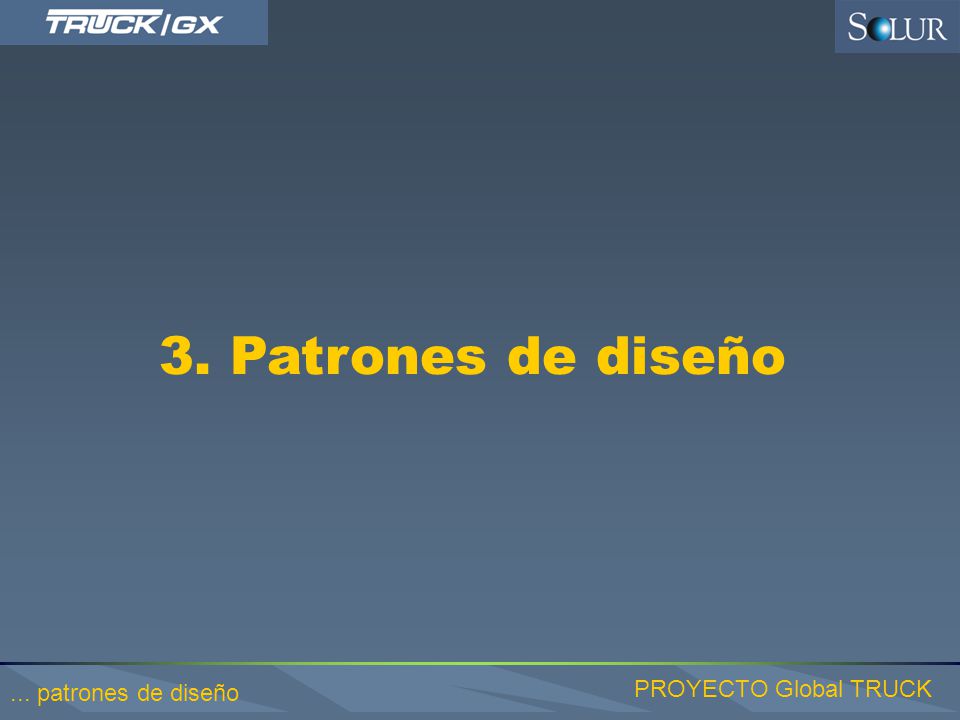 3. Patrones de diseño ... patrones de diseño PROYECTO Global TRUCK