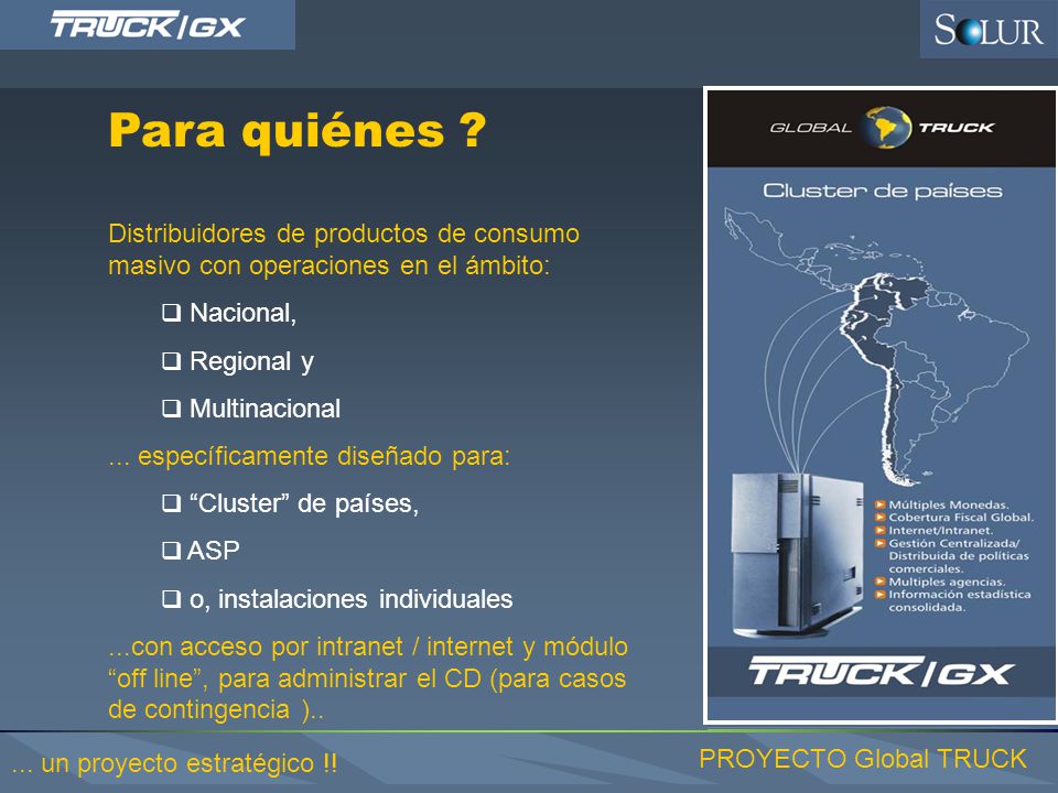 Para quiénes Distribuidores de productos de consumo masivo con operaciones en el ámbito: Nacional,