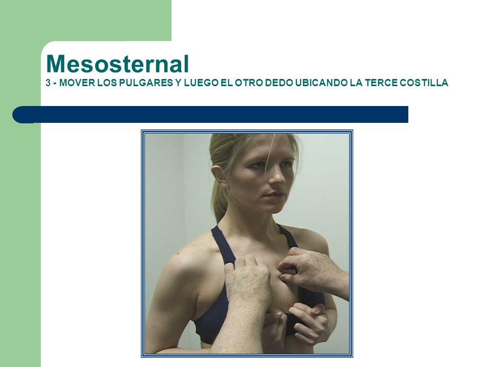 Mesosternal 3 - MOVER LOS PULGARES Y LUEGO EL OTRO DEDO UBICANDO LA TERCE COSTILLA