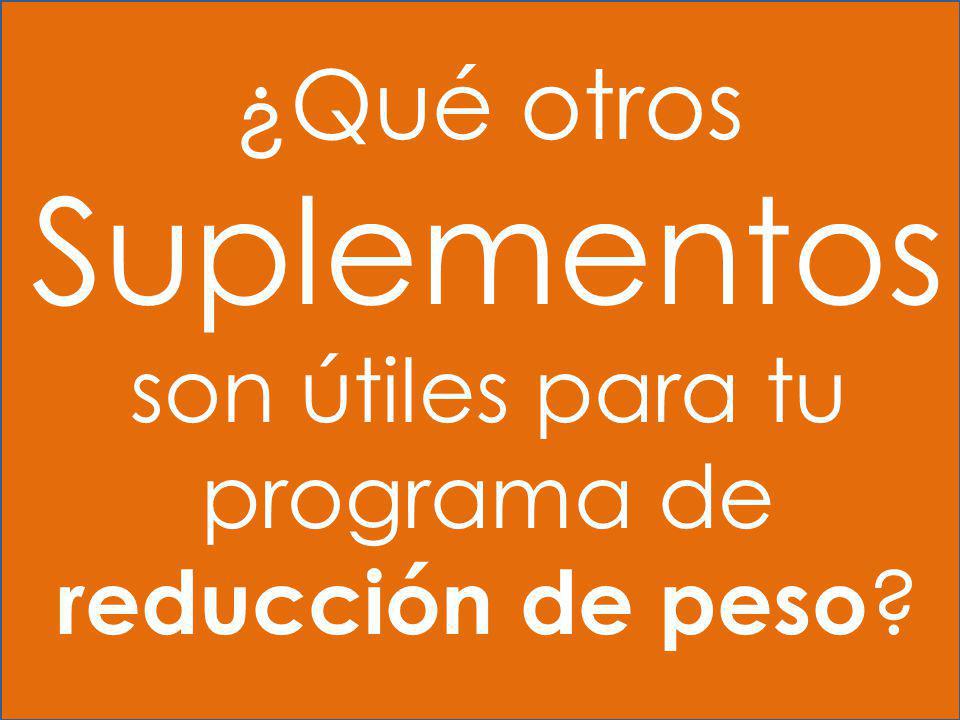 ¿Qué otros Suplementos son útiles para tu programa de reducción de peso