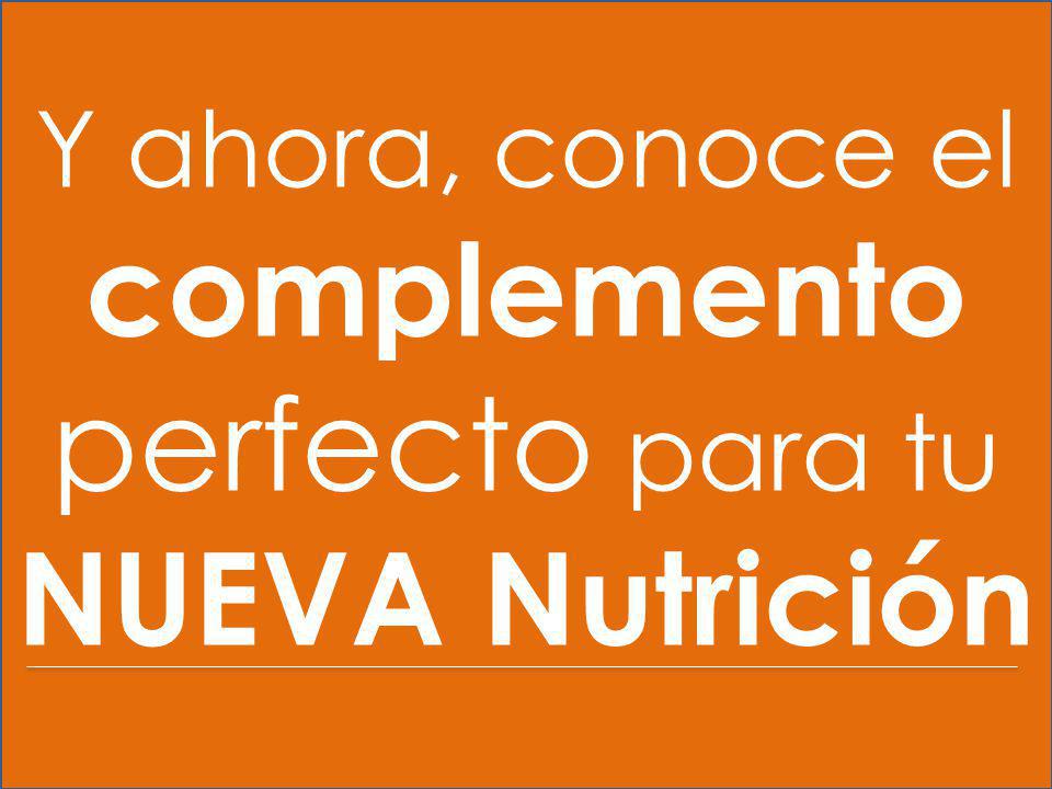 Y ahora, conoce el complemento perfecto para tu NUEVA Nutrición