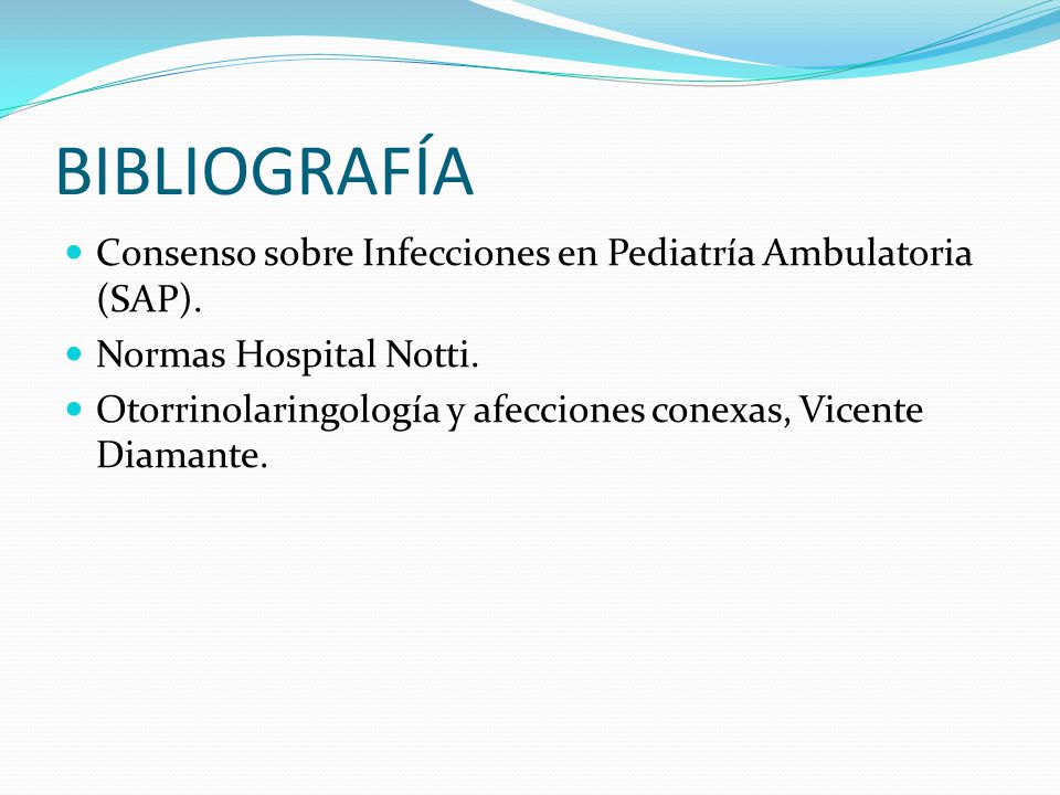BIBLIOGRAFÍA Consenso sobre Infecciones en Pediatría Ambulatoria (SAP). Normas Hospital Notti.