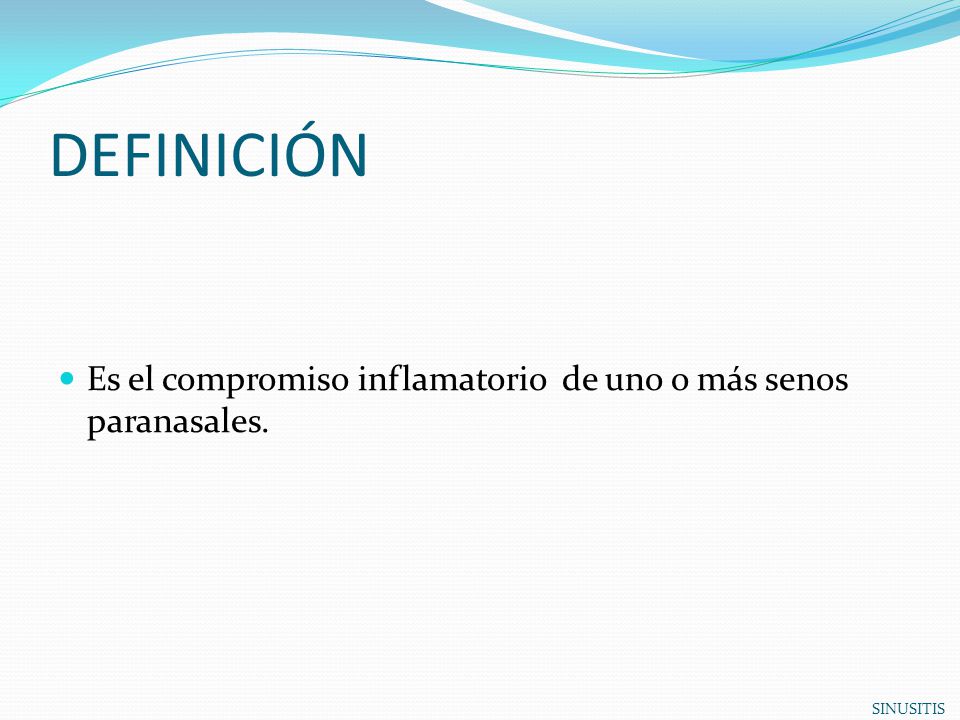 DEFINICIÓN Es el compromiso inflamatorio de uno o más senos paranasales. SINUSITIS