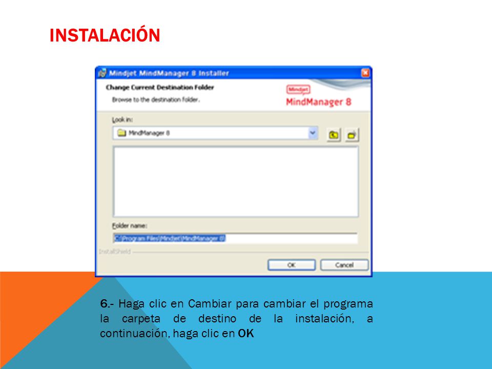 INSTALACIÓN 6.- Haga clic en Cambiar para cambiar el programa la carpeta de destino de la instalación, a continuación, haga clic en OK.