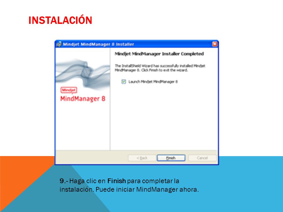 INSTALACIÓN 9.- Haga clic en Finish para completar la instalación. Puede iniciar MindManager ahora.