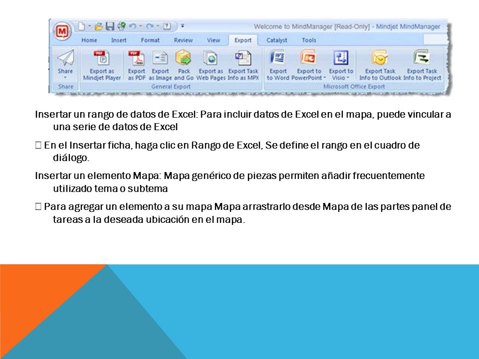 Insertar un rango de datos de Excel: Para incluir datos de Excel en el mapa, puede vincular a una serie de datos de Excel  En el Insertar ficha, haga clic en Rango de Excel, Se define el rango en el cuadro de diálogo.