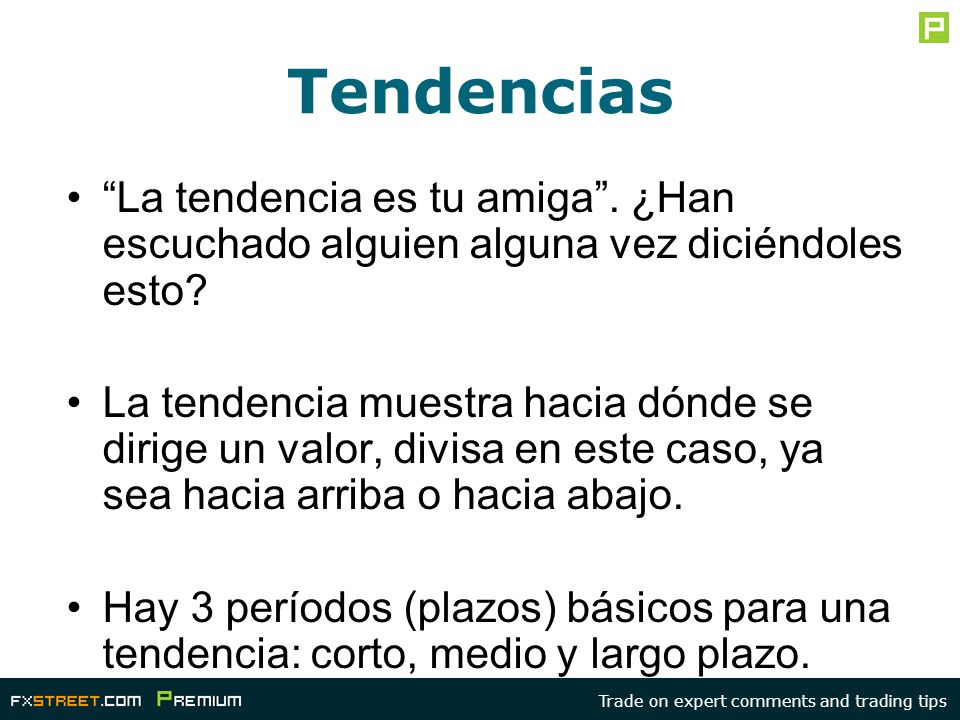 Tendencias La tendencia es tu amiga . ¿Han escuchado alguien alguna vez diciéndoles esto