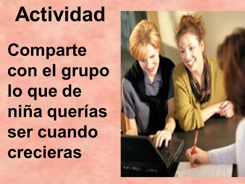 Actividad Comparte con el grupo lo que de niña querías ser cuando crecieras