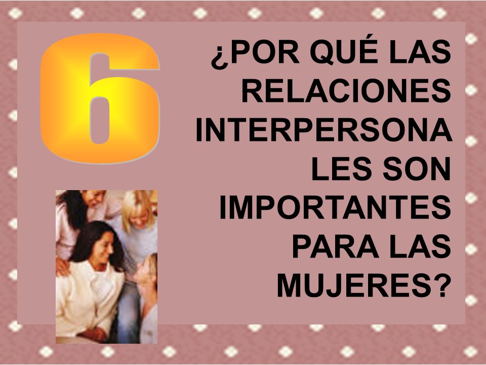 ¿POR QUÉ LAS RELACIONES INTERPERSONALES SON IMPORTANTES PARA LAS MUJERES