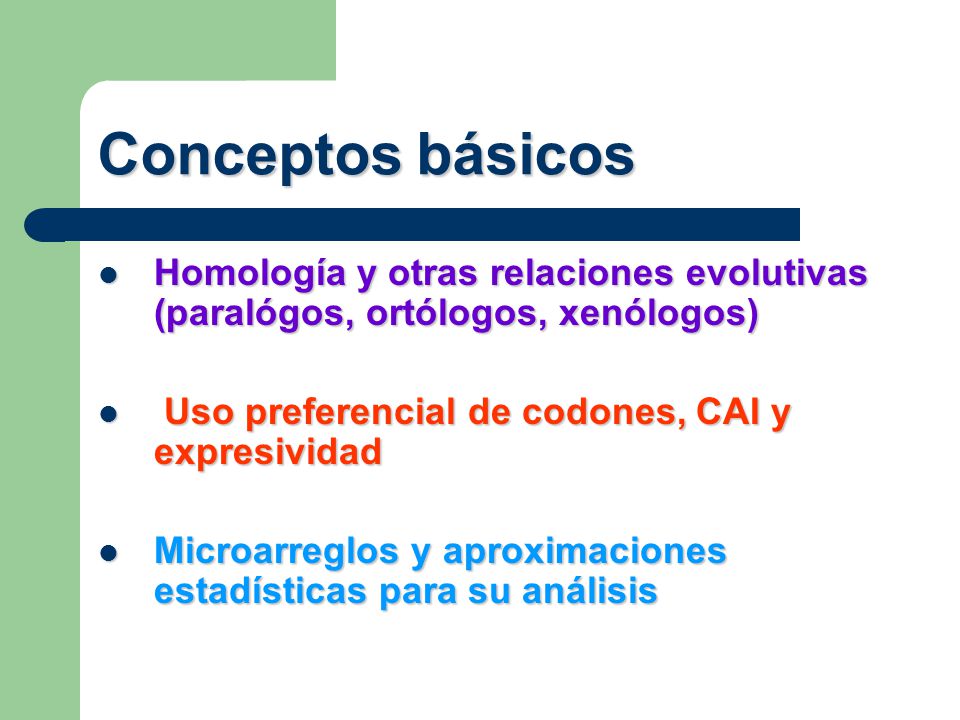 Conceptos básicos Homología y otras relaciones evolutivas (paralógos, ortólogos, xenólogos) Uso preferencial de codones, CAI y expresividad.