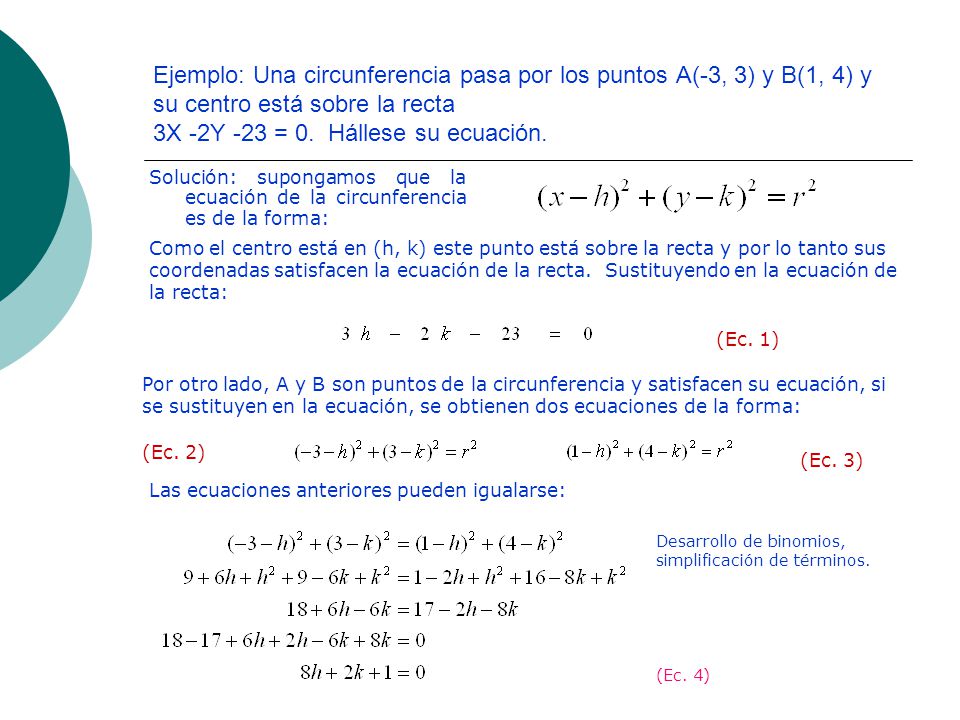 Ejemplo: Una circunferencia pasa por los puntos A(-3, 3) y B(1, 4) y su centro está sobre la recta 3X -2Y -23 = 0. Hállese su ecuación.