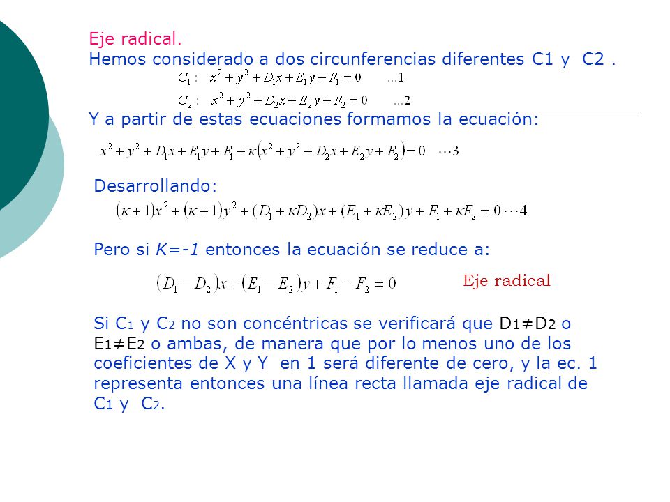 Eje radical. Hemos considerado a dos circunferencias diferentes C1 y C2 . Y a partir de estas ecuaciones formamos la ecuación: