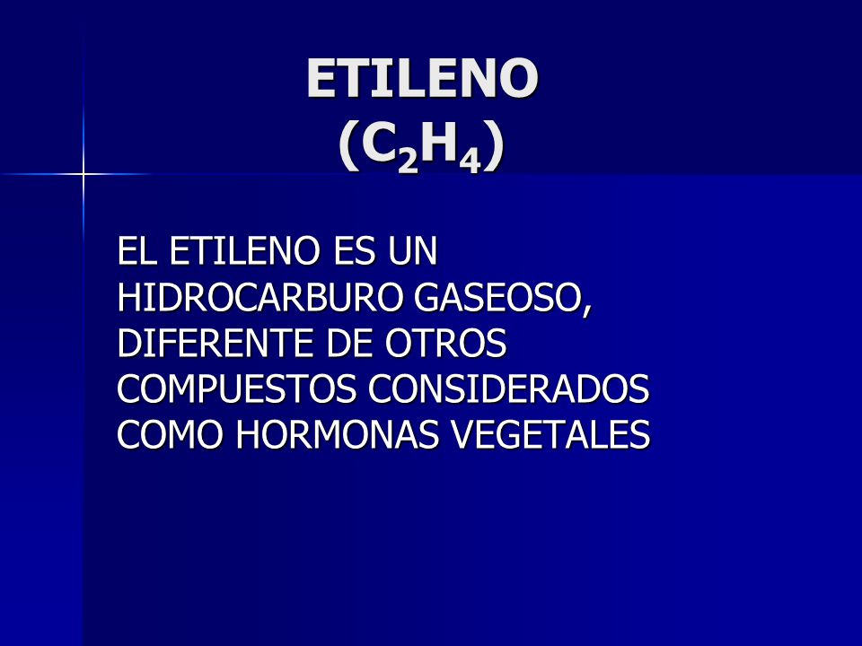 ETILENO (C2H4) EL ETILENO ES UN HIDROCARBURO GASEOSO, DIFERENTE DE OTROS COMPUESTOS CONSIDERADOS COMO HORMONAS VEGETALES.