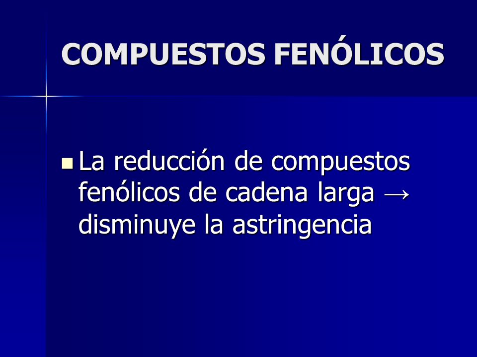 COMPUESTOS FENÓLICOS La reducción de compuestos fenólicos de cadena larga → disminuye la astringencia.