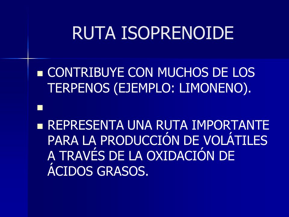 RUTA ISOPRENOIDE CONTRIBUYE CON MUCHOS DE LOS TERPENOS (EJEMPLO: LIMONENO).