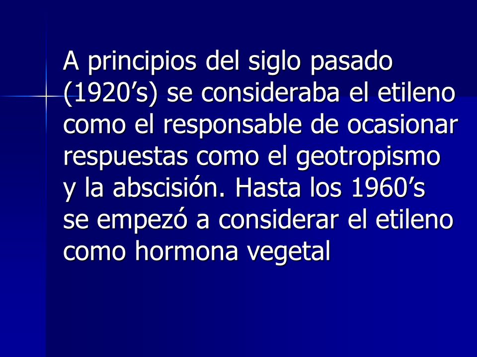 A principios del siglo pasado (1920’s) se consideraba el etileno como el responsable de ocasionar respuestas como el geotropismo y la abscisión.
