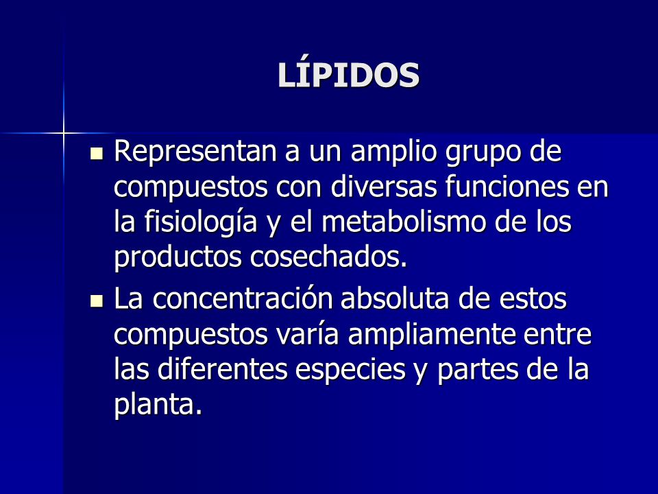 LÍPIDOS Representan a un amplio grupo de compuestos con diversas funciones en la fisiología y el metabolismo de los productos cosechados.