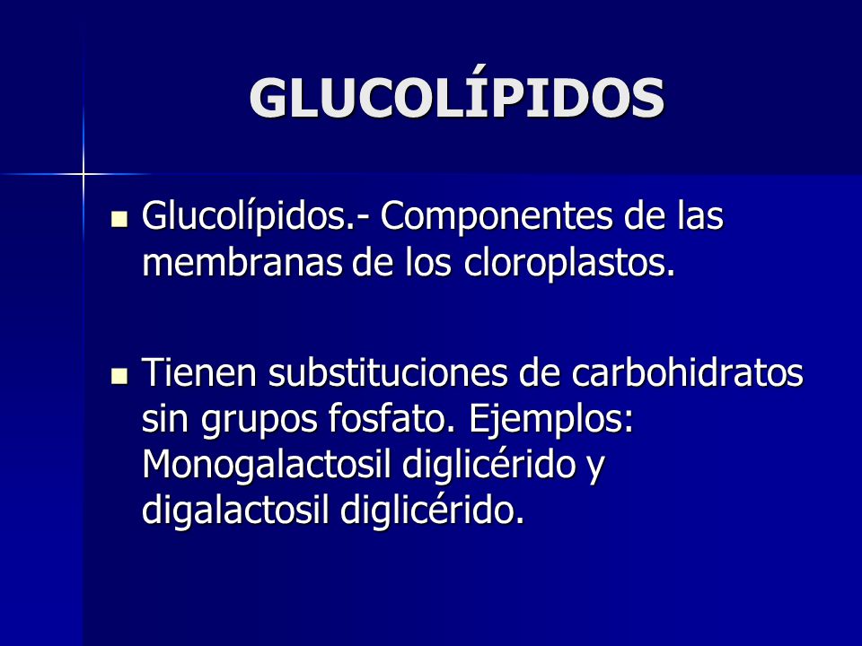 GLUCOLÍPIDOS Glucolípidos.- Componentes de las membranas de los cloroplastos.