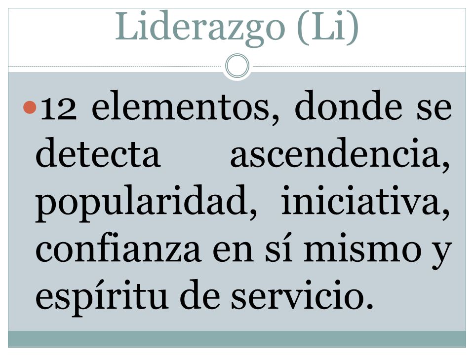 Liderazgo (Li) 12 elementos, donde se detecta ascendencia, popularidad, iniciativa, confianza en sí mismo y espíritu de servicio.