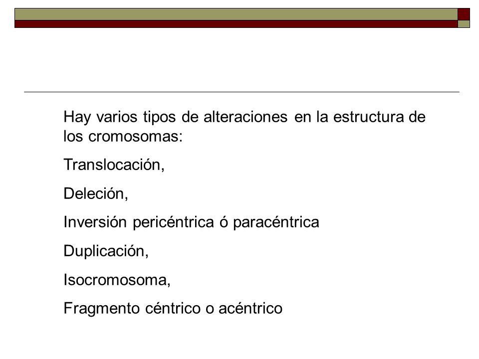Hay varios tipos de alteraciones en la estructura de los cromosomas: