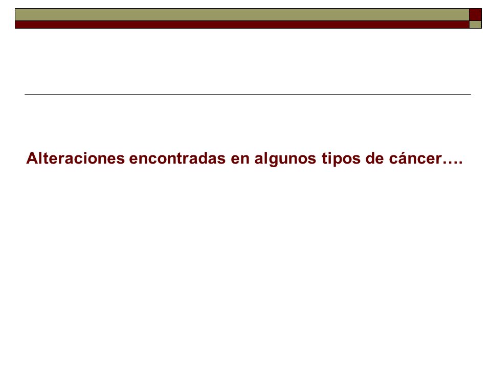Alteraciones encontradas en algunos tipos de cáncer….