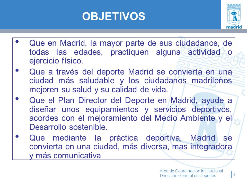 OBJETIVOS Que en Madrid, la mayor parte de sus ciudadanos, de todas las edades, practiquen alguna actividad o ejercicio físico.