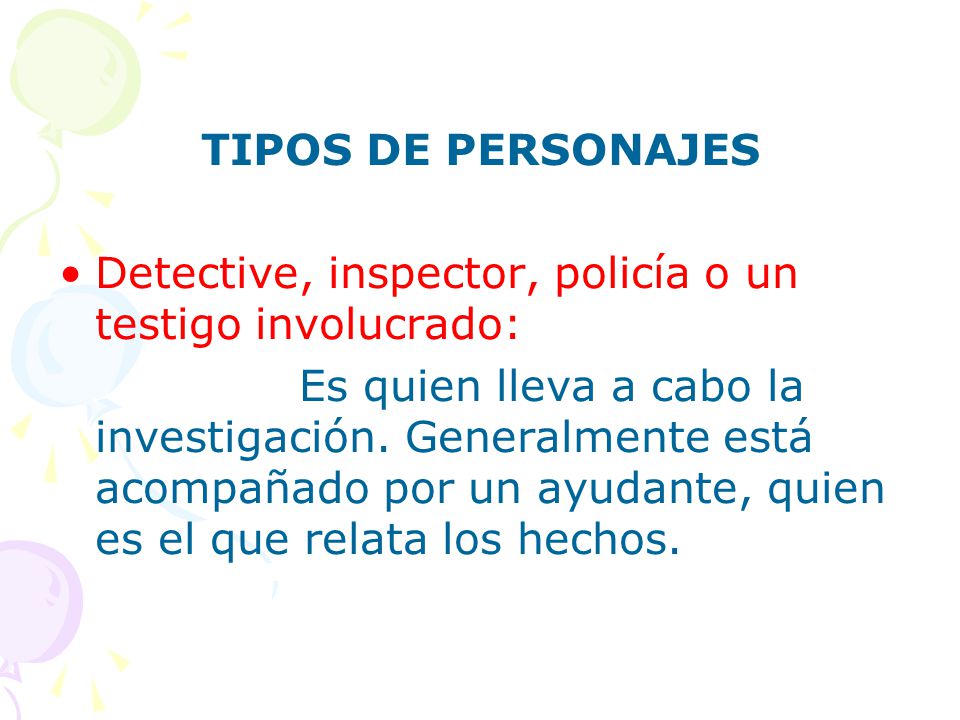 TIPOS DE PERSONAJES Detective, inspector, policía o un testigo involucrado: